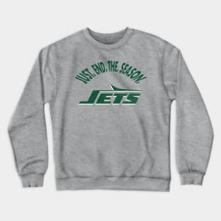 Just End The Season Jets Shirt Crewneck Sweatshirt